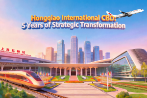 Hongqiao International CBD: 5 years of strategic transformation